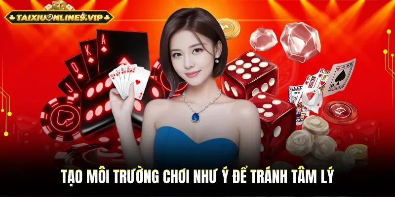 Tạo môi trường chơi hoàn hảo để tránh tâm lý