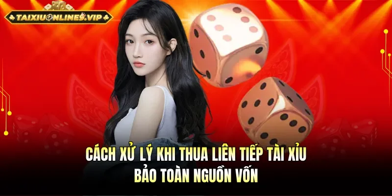 Cách xử lý khi thua liên tiếp tài xỉu