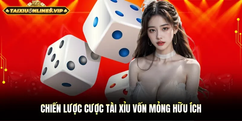 Chiến lược cược tài xỉu vốn mỏng dễ thắng lớn