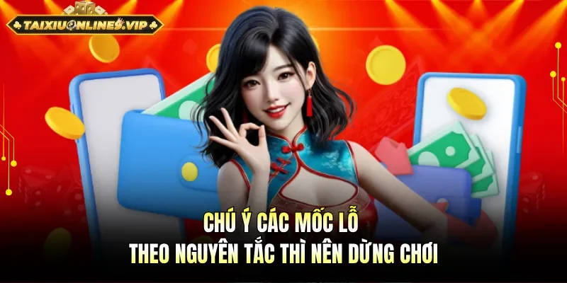 Chú ý các mốc lỗ theo kế hoạch thì nên dừng chơi