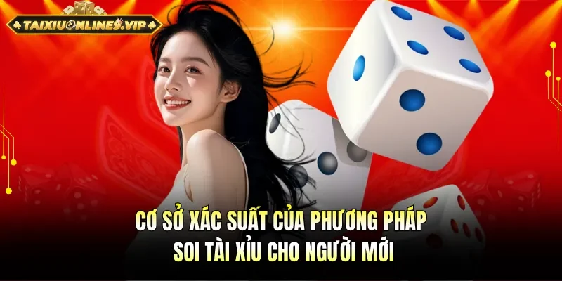 Đánh giá xác suất của phương pháp soi tài xỉu cho người mới