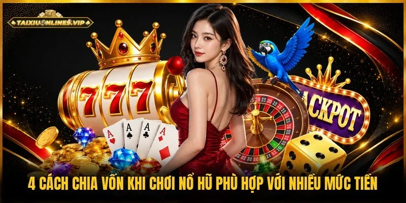 Cách chia vốn khi chơi nổ hũ