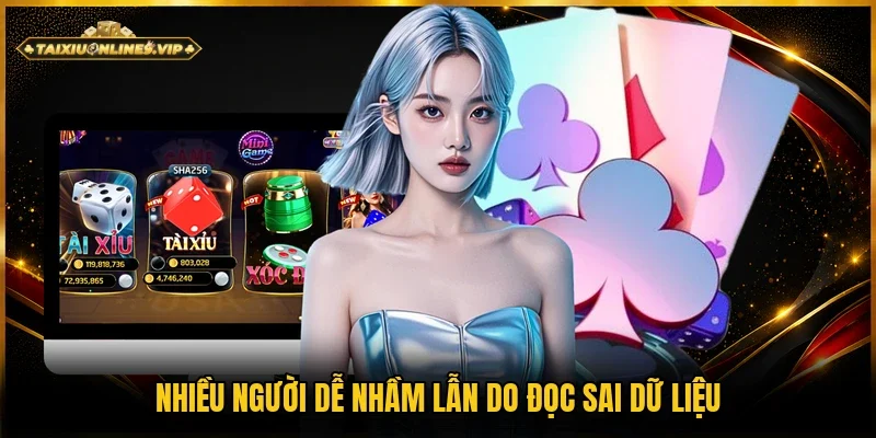 Đọc sai dữ liệu là việc nhiều người chơi hay vấp phải