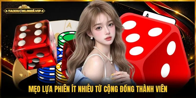 Kinh nghiệm chọn phiên ít nhiễu thông qua đánh giá từ người chơi