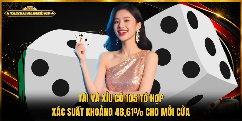 Xác suất khoảng 48,61% cho mỗi cửa Tài và Xỉu