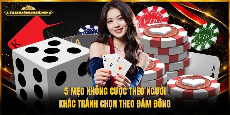 mẹo không cược theo người khác