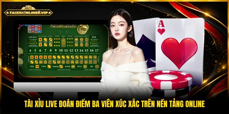 Tài xỉu trực tuyến xác định tổng 3 viên xí ngầu qua nền tảng số